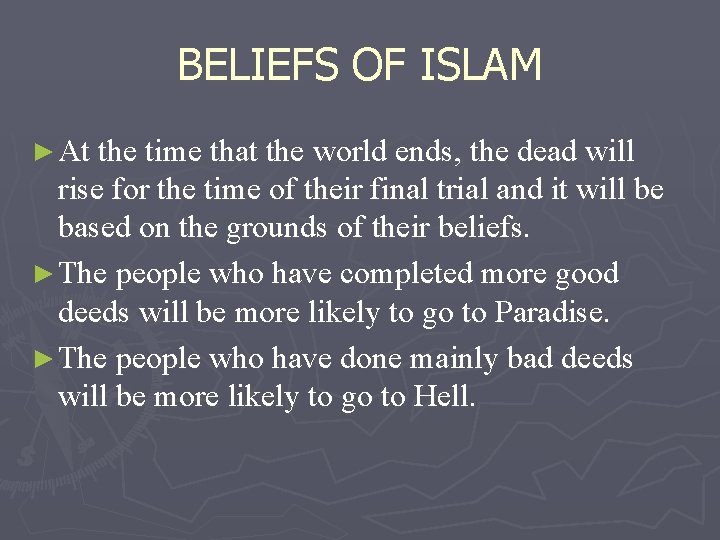 BELIEFS OF ISLAM ► At the time that the world ends, the dead will