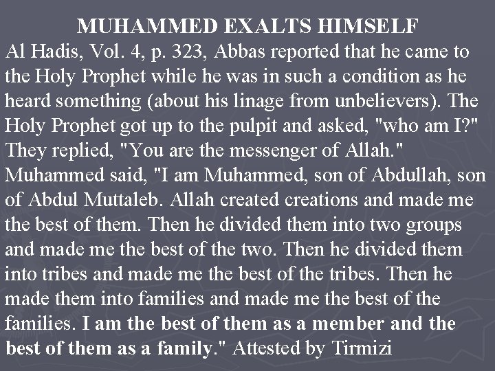 MUHAMMED EXALTS HIMSELF Al Hadis, Vol. 4, p. 323, Abbas reported that he came
