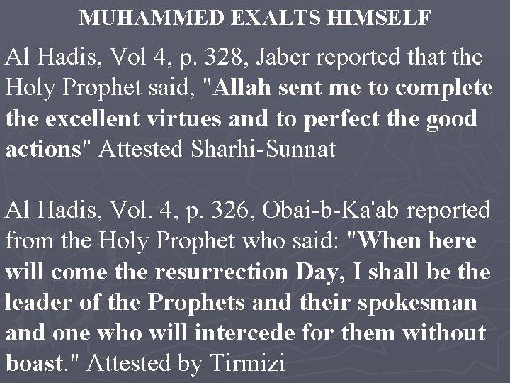 MUHAMMED EXALTS HIMSELF Al Hadis, Vol 4, p. 328, Jaber reported that the Holy