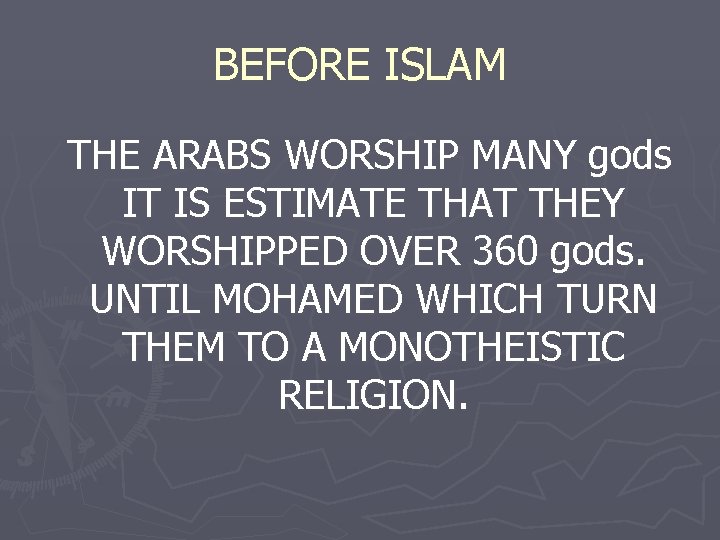 BEFORE ISLAM THE ARABS WORSHIP MANY gods IT IS ESTIMATE THAT THEY WORSHIPPED OVER