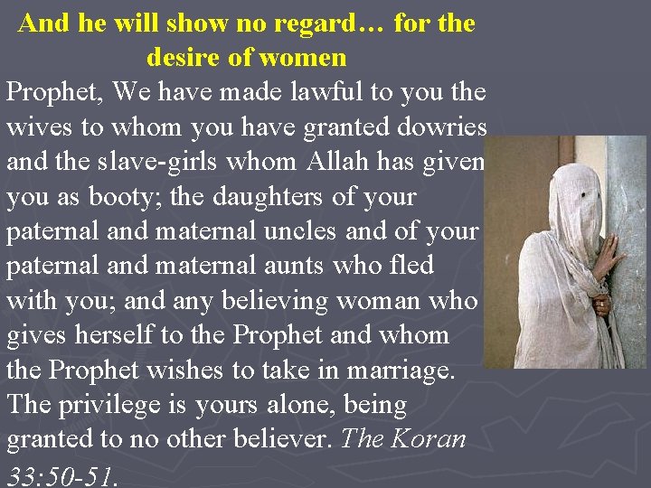 And he will show no regard… for the desire of women Prophet, We have