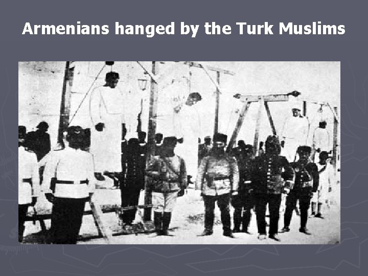 Armenians hanged by the Turk Muslims 