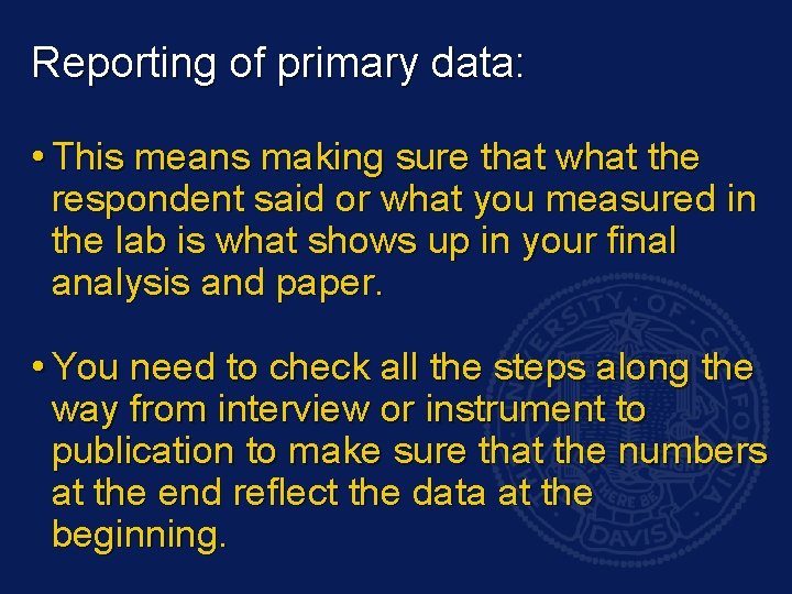 Reporting of primary data: • This means making sure that what the respondent said