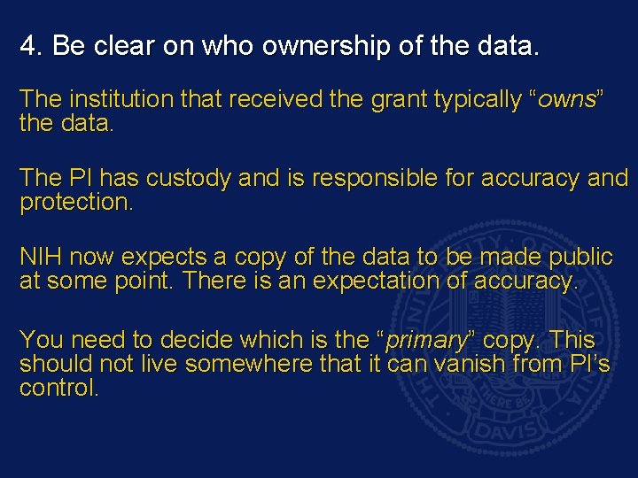 4. Be clear on who ownership of the data. The institution that received the
