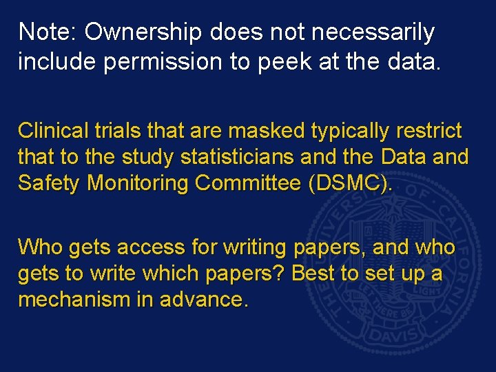 Note: Ownership does not necessarily include permission to peek at the data. Clinical trials