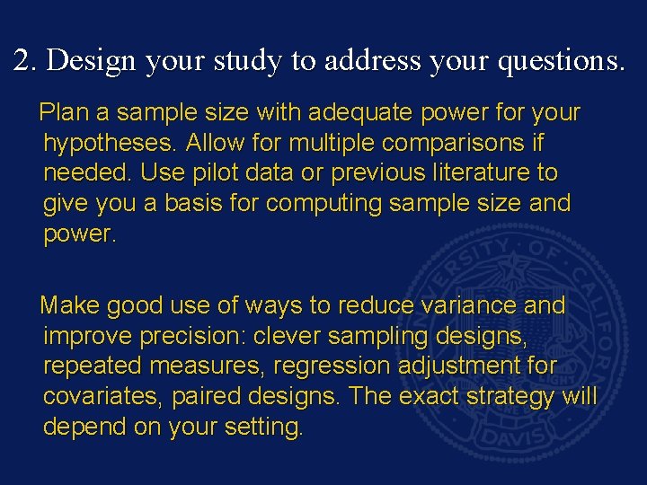 2. Design your study to address your questions. Plan a sample size with adequate