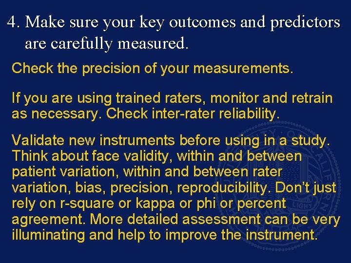 4. Make sure your key outcomes and predictors are carefully measured. Check the precision