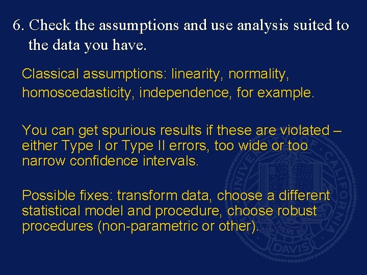 6. Check the assumptions and use analysis suited to the data you have. Classical