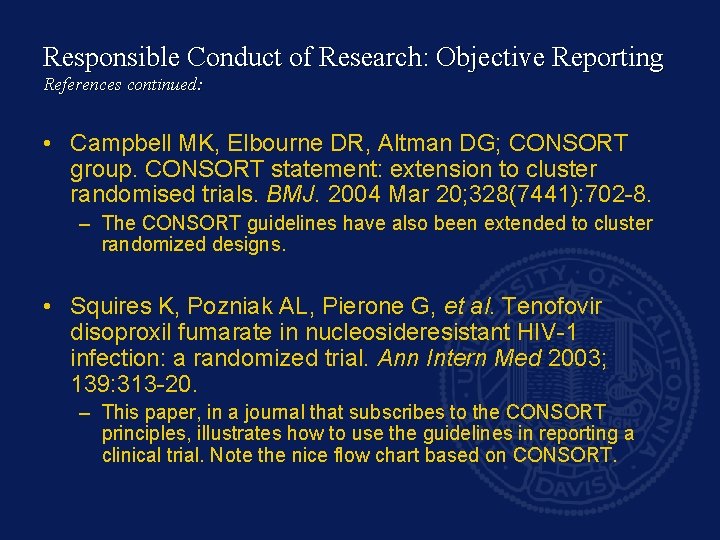 Responsible Conduct of Research: Objective Reporting References continued: • Campbell MK, Elbourne DR, Altman