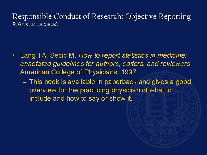 Responsible Conduct of Research: Objective Reporting References continued: • Lang TA, Secic M. How