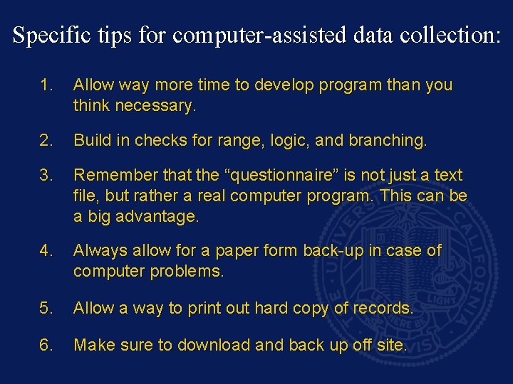 Specific tips for computer-assisted data collection: 1. Allow way more time to develop program