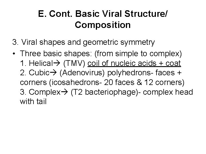 E. Cont. Basic Viral Structure/ Composition 3. Viral shapes and geometric symmetry • Three