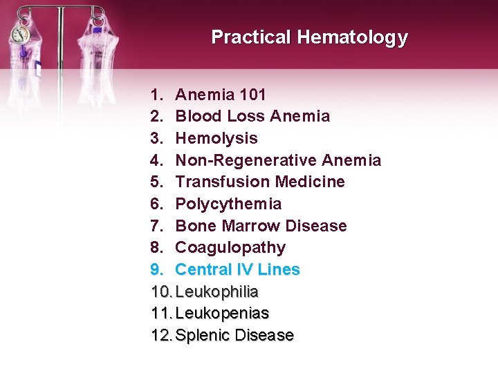 Practical Hematology 1. Anemia 101 2. Blood Loss Anemia 3. Hemolysis 4. Non-Regenerative Anemia