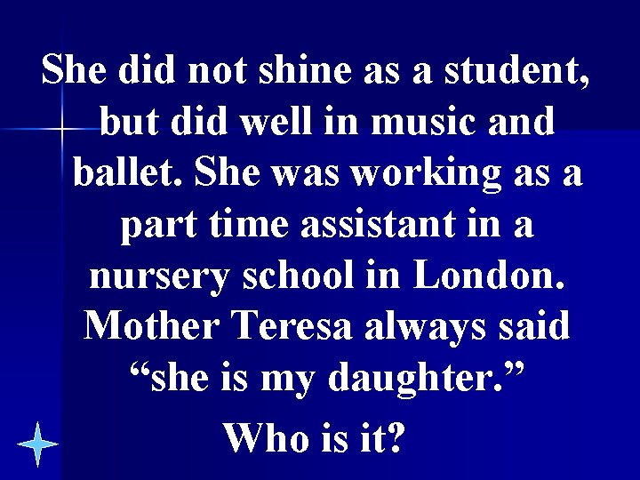 She did not shine as a student, but did well in music and ballet.