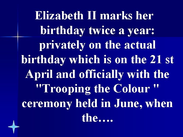 Elizabeth II marks her birthday twice a year: privately on the actual birthday which