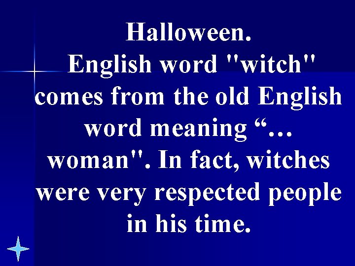 Halloween. English word "witch" comes from the old English word meaning “… woman". In