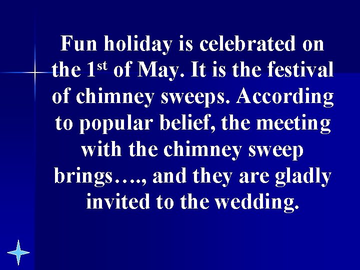 Fun holiday is celebrated on the 1 st of May. It is the festival