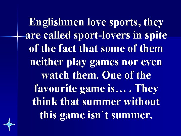 Englishmen love sports, they are called sport-lovers in spite of the fact that some