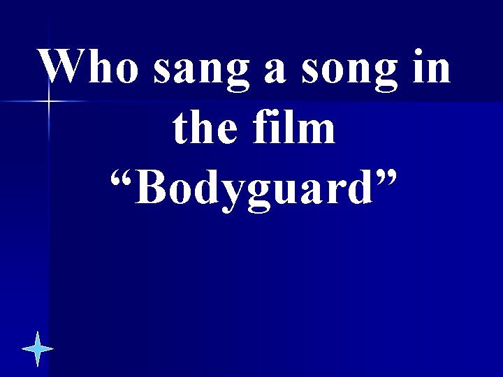 Who sang a song in the film “Bodyguard” 