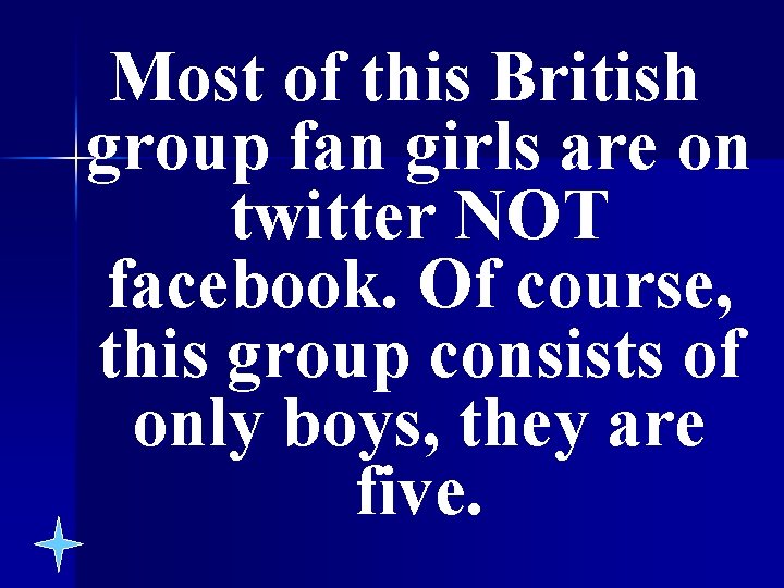 Most of this British group fan girls are on twitter NOT facebook. Of course,