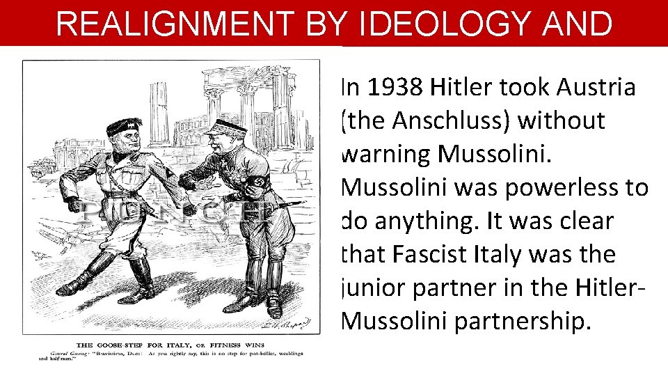 REALIGNMENT BY IDEOLOGY AND AGGRESSION In 1938 Hitler took Austria (the Anschluss) without warning