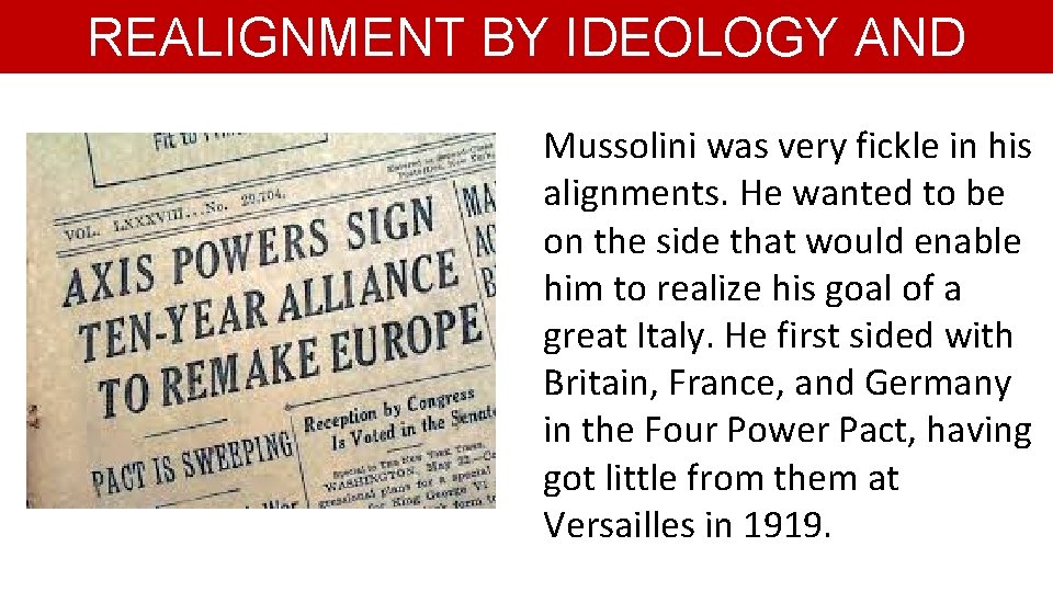 REALIGNMENT BY IDEOLOGY AND AGGRESSION Mussolini was very fickle in his alignments. He wanted