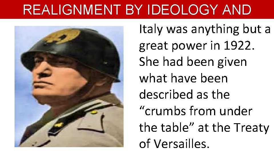 REALIGNMENT BY IDEOLOGY AND AGGRESSION Italy was anything but a great power in 1922.