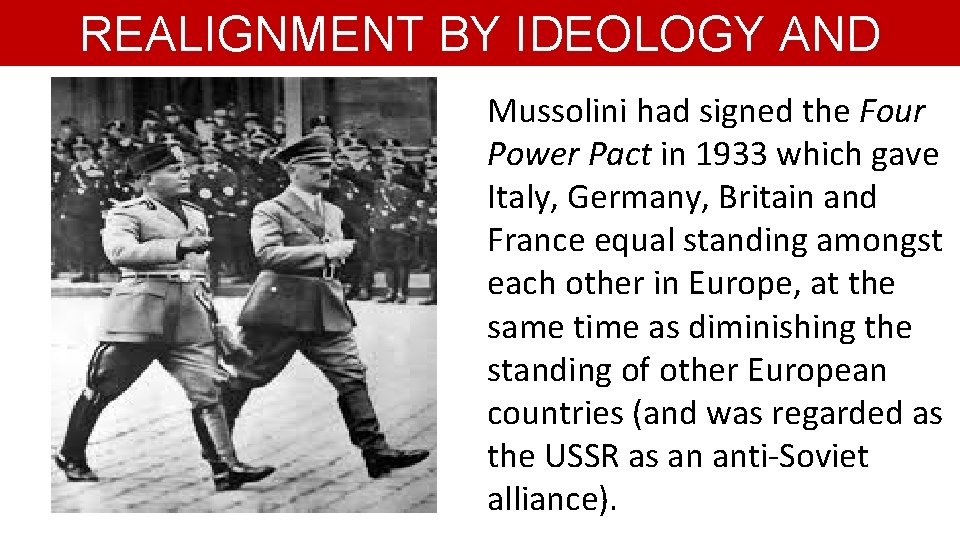 REALIGNMENT BY IDEOLOGY AND AGGRESSION Mussolini had signed the Four Power Pact in 1933