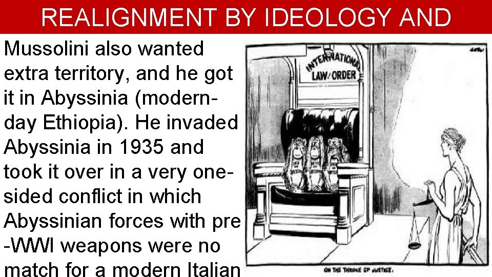 REALIGNMENT BY IDEOLOGY AND AGGRESSION Mussolini also wanted extra territory, and he got it