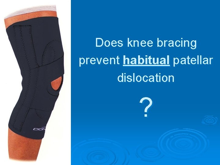 Does knee bracing prevent habitual patellar dislocation ? 