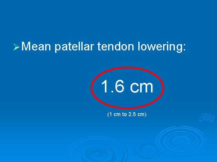 Ø Mean patellar tendon lowering: 1. 6 cm (1 cm to 2. 5 cm)