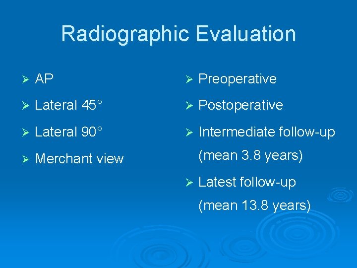 Radiographic Evaluation Ø AP Ø Preoperative Ø Lateral 45° Ø Postoperative Ø Lateral 90°