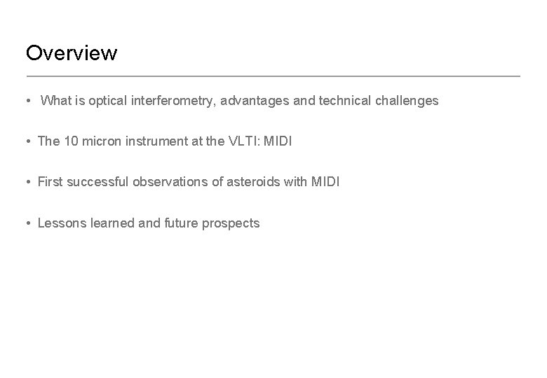 Overview • What is optical interferometry, advantages and technical challenges • The 10 micron