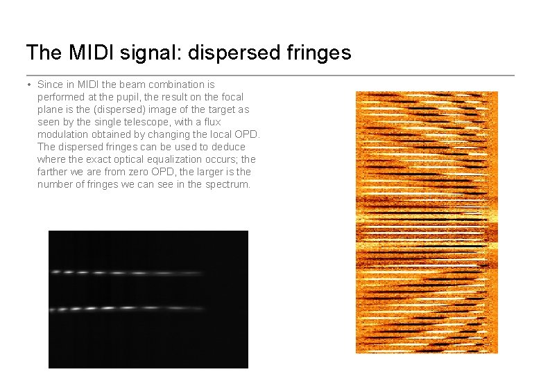 The MIDI signal: dispersed fringes • Since in MIDI the beam combination is performed