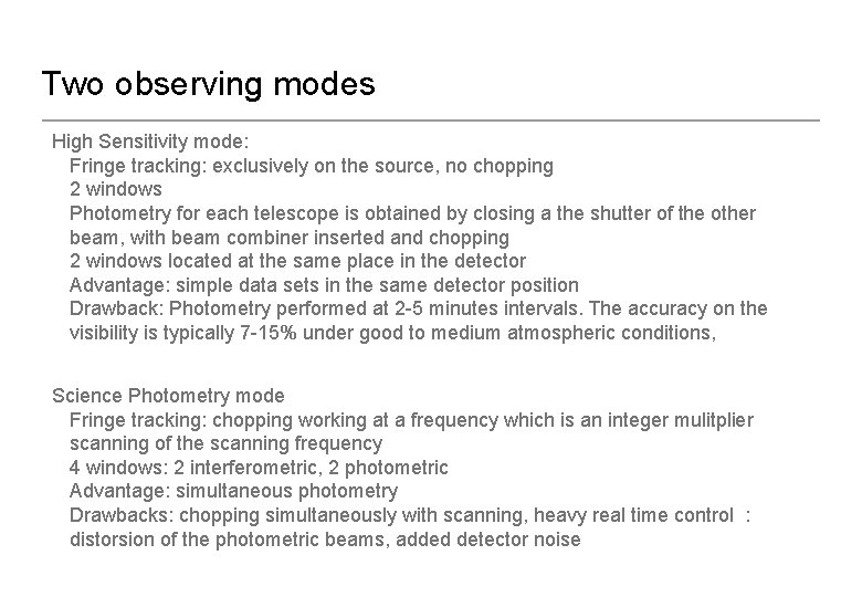 Two observing modes High Sensitivity mode: Fringe tracking: exclusively on the source, no chopping