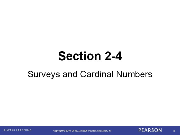 Section 2 -4 Surveys and Cardinal Numbers Copyright © 2016, 2012, and 2008 Pearson
