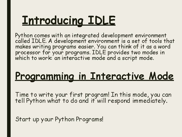 Introducing IDLE Python comes with an integrated development environment called IDLE. A development environment