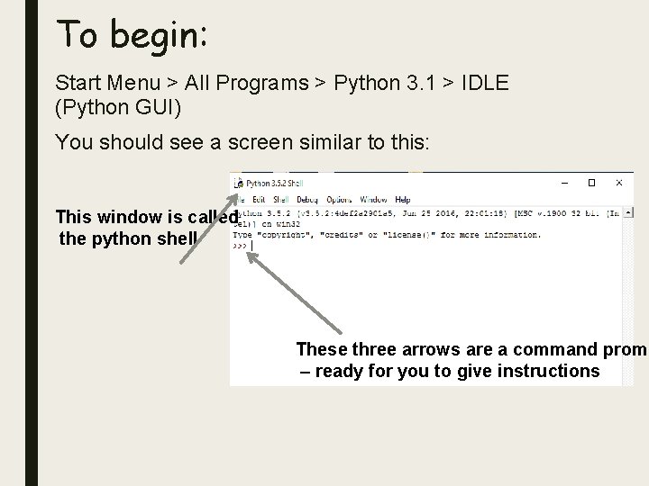 To begin: Start Menu > All Programs > Python 3. 1 > IDLE (Python