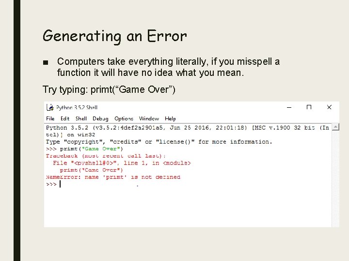 Generating an Error ■ Computers take everything literally, if you misspell a function it