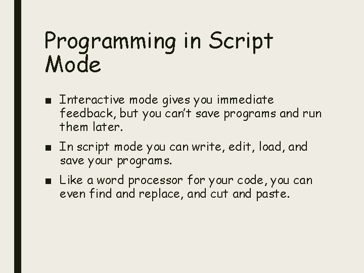 Programming in Script Mode ■ Interactive mode gives you immediate feedback, but you can’t