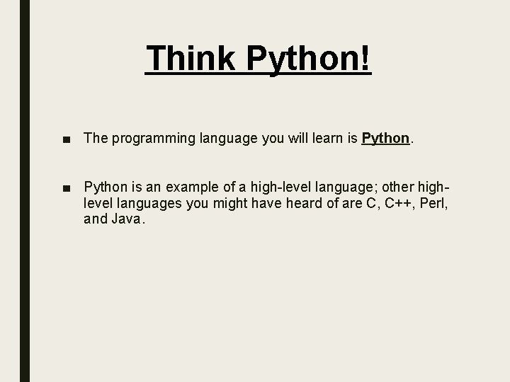 Think Python! ■ The programming language you will learn is Python. ■ Python is Think Python! ■ The programming language you will learn is Python. ■ Python is