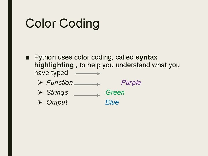 Color Coding ■ Python uses color coding, called syntax highlighting , to help you Color Coding ■ Python uses color coding, called syntax highlighting , to help you