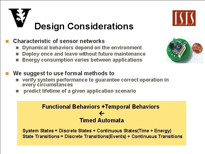 Design Considerations n Characteristic of sensor networks n Dynamical behaviors depend on the environment