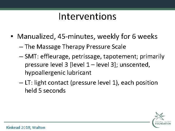 Interventions • Manualized, 45 -minutes, weekly for 6 weeks – The Massage Therapy Pressure