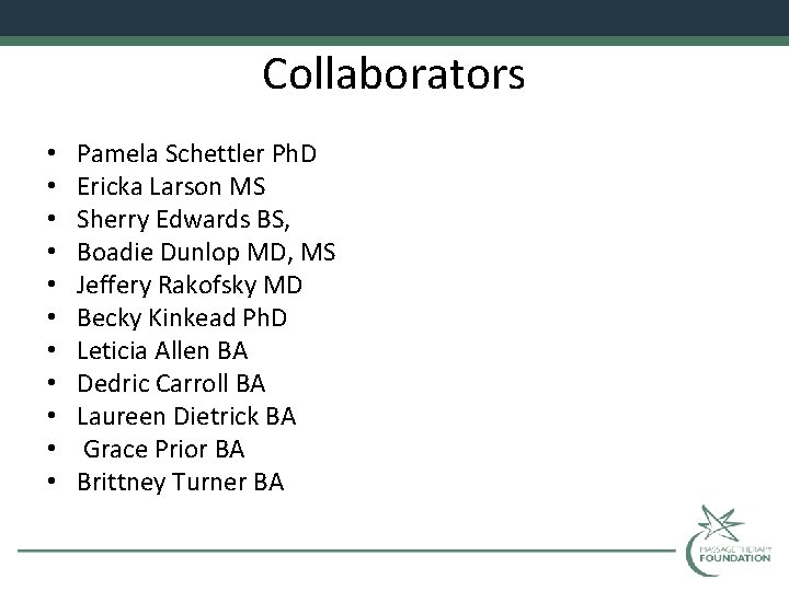 Collaborators • • • Pamela Schettler Ph. D Ericka Larson MS Sherry Edwards BS,