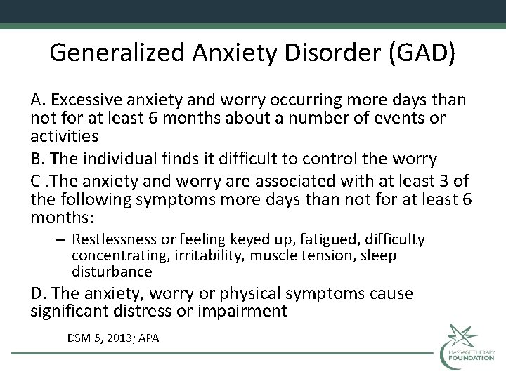 Generalized Anxiety Disorder (GAD) A. Excessive anxiety and worry occurring more days than not