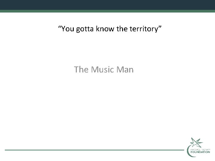 “You gotta know the territory” The Music Man 