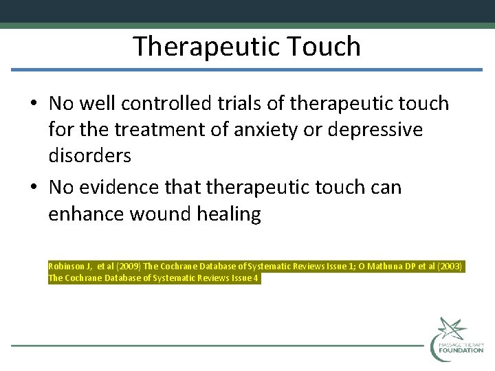 Therapeutic Touch • No well controlled trials of therapeutic touch for the treatment of