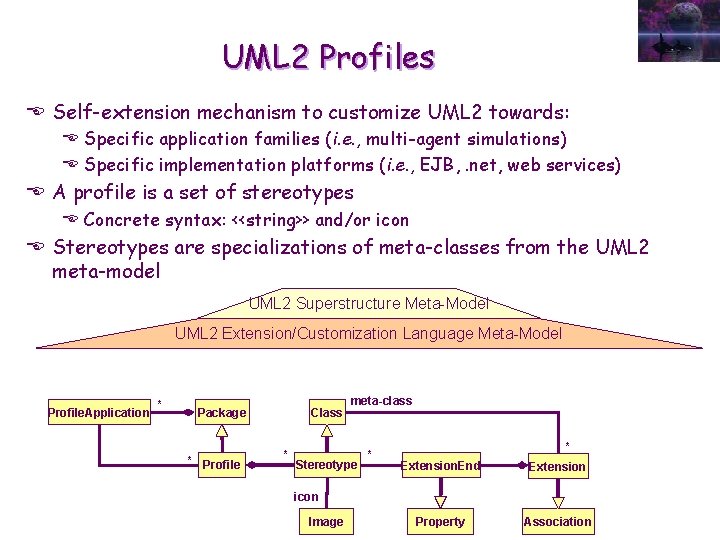 UML 2 Profiles E Self-extension mechanism to customize UML 2 towards: E Specific application