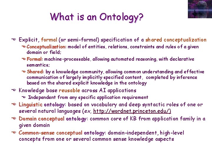What is an Ontology? E Explicit, formal (or semi-formal) specification of a shared conceptualization